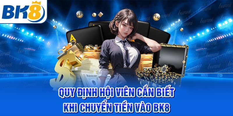 Lưu Ý Khi Nạp Tiền Tại BK8