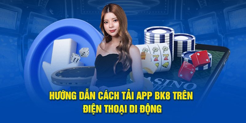 Hướng dẫn tải app BK8 cho Android và iOS