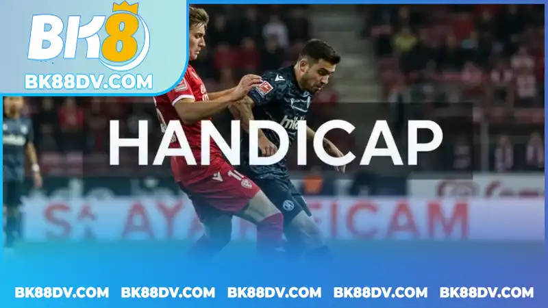 Tìm hiểu các loại kèo Handicap phổ biến nhất hiện nay Tìm hiểu các loại kèo Handicap phổ biến nhất hiện nay