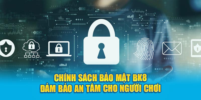 Chính sách bảo mật đảm bảo an toàn cho người chơi mới