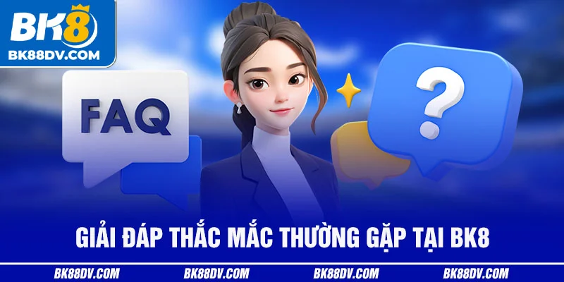 Giải đáp thắc mắc thường gặp tại BK8 Giải đáp thắc mắc thường gặp tại BK8