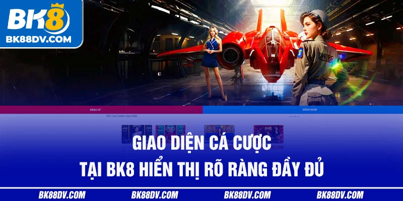 Giao diện cá cược tại BK8 hiển thị rõ ràng đầy đủ