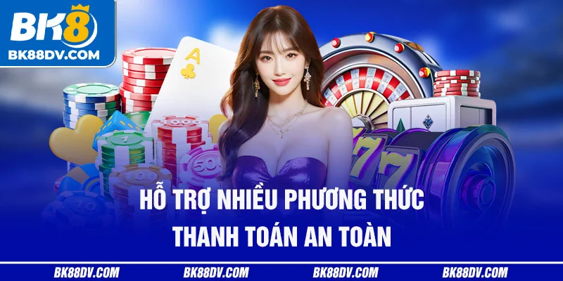 Hỗ trợ nhiều phương thức thanh toán an toàn