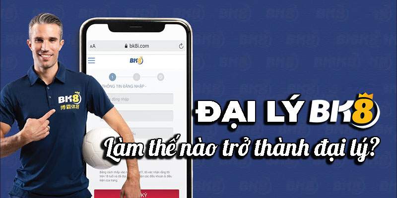 Cách Thức Đăng Ký Trở Thành Đại Lý BK8