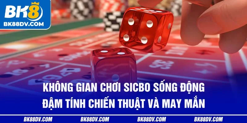 Không gian chơi Sicbo sống động đậm tính chiến thuật và may mắn