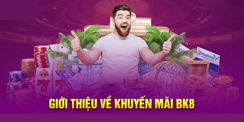 Giới Thiệu Về Chương Trình Khuyến Mãi BK8