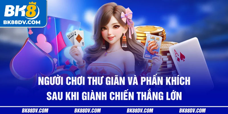 Người chơi thư giãn và phấn khích sau khi giành chiến thắng lớn