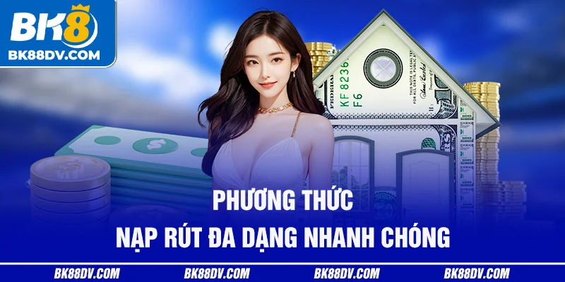 Phương thức nạp rút đa dạng nhanh chóng Phương thức nạp rút đa dạng nhanh chóng