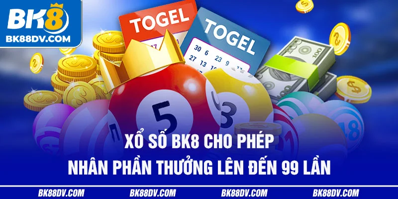 Xổ số BK8 cho phép nhân phần thưởng lên đến 99 lần